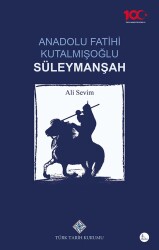 Anadolu Fatihi Kutalmışoğlu Süleymanşah- Ali Sevim - Türk Tarih Kurumu Yayınları