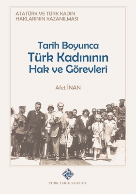 Atatürk ve Türk Kadın Haklarının Kazanılması Tarih Boyunca Türk Kadının Hak ve Görevleri- Afet İnan - 1