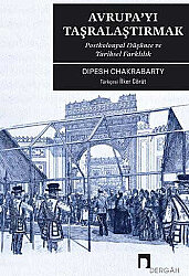 Avrupa'yı Taşralaştırmak –Postkolonyal Düşünce ve Tarihsel Farklılık- - 