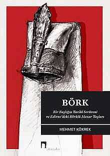 Börk Bir Başlığın Tarihî-Etimolojik Serüveni ve Edirne'deki Börklü Mezar Taşları - 1
