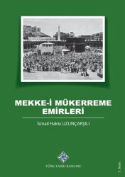 Emirs of the Blessed Mecca- İsmail Hakkı Uzunçarşılı - Turkish Historical Society Publications