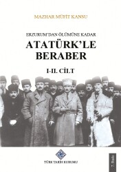 Erzurum'dan Ölümüne Kadar Atatürk'le Beraber (I-II)- Mazhar Müfit Kansu - Türk Tarih Kurumu Yayınları