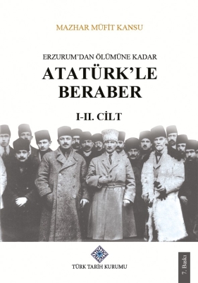 Erzurum'dan Ölümüne Kadar Atatürk'le Beraber (I-II)- Mazhar Müfit Kansu - 1