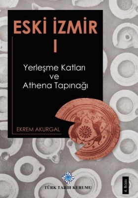 Eski İzmir I (Yerleşme Katları ve Athena Tapınağı)- Ekrem Akurgal - 1