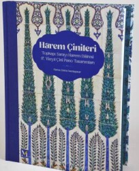 Harem Çinileri: Topkapı Sarayı Harem Dairesi 17. Yüzyıl Çini Pano Tasarımları- Fatma Zehra Dumlupınar - 1