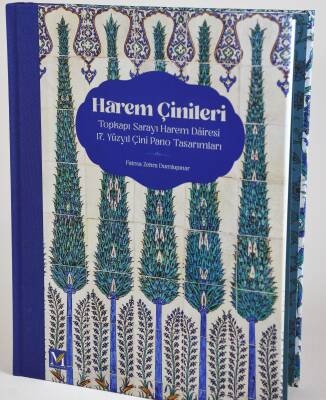 Harem Çinileri: Topkapı Sarayı Harem Dairesi 17. Yüzyıl Çini Pano Tasarımları- Fatma Zehra Dumlupınar - 1