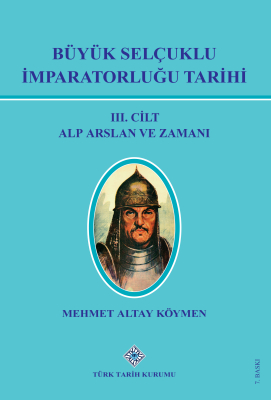 History of the Great Seljuk Empire Volume III: Alp Arslan and His Time-Mehmet Altay Köymen - 1