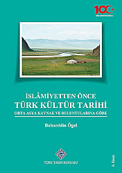İslâmiyetten Önce Türk Kültür Tarihi Orta Asya Kaynak ve Buluntularına Göre - 