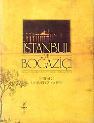 İstanbul ve Boğaziçi: Bizans ve Osmanlı Medeniyetlerinin Ölümsüz Mirası- İhtifalci Mehmed Ziya Bey - 