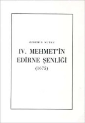IV. Mehmet`in Edirne Şenliği (1675)- Özdemir Nutku - Türk Tarih Kurumu Yayınları
