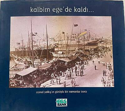 Kalbim Ege'de Kaldı- Cemal Yalkış'ın Gözüyle Bir Zamanlar İzmir - 1
