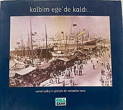 Kalbim Ege'de Kaldı- Cemal Yalkış'ın Gözüyle Bir Zamanlar İzmir - 
