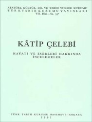 Kâtip Çelebi (Studies on His Life and Works)-Turkish Historical Society - Turkish Historical Society Publications