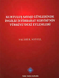 Kurtuluş Savaşı Günlerinde İngiliz İstihbarat Servisi'nin Türkiye'deki Eylemleri - 