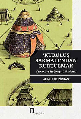 Kuruluş Sarmalı'ndan Kurtulmak: Osmanlı ve Hâkimiyet Telakkileri - 1