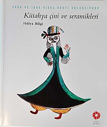 Kütahya Çini ve Seramikleri- Hülya Bilgi - 