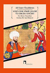 Mâşî-zâde Fikrî Çelebi ve Ebkâr-ı Efkâr'ı On Altıncı Yüzyıldan Sıradışı Bir Aşk Hikâyesi - 