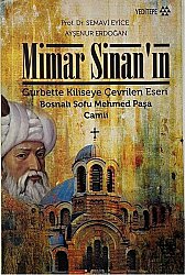 Mimar Sinan' ın, Gurbette Kiliseye Çevrilen Eseri: Bosnalı Sofu Mehmed Paşa Camii- Prof. Dr.Semavi Eyice, Ayşenur Erdoğan - 