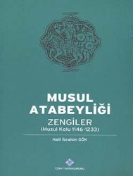 Mosul Atabeylik: The Zengids (Mosul Branch 1146-1233)- Halil İbrahim Gök - Turkish Historical Society Publications