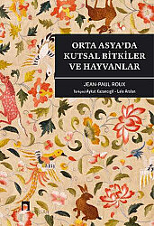 Orta Asyada Kutsal Bitkiler ve Hayvanlar - 