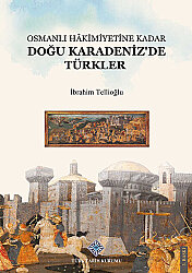 Osmanlı Hâkimiyetine Kadar Doğu Karadeniz'de Türkler - 