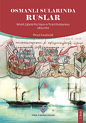Osmanlı Sularında Ruslar Buharlı Çağında Rus Vapur ve Ticaret Kumpanyası 1856-1914 - 