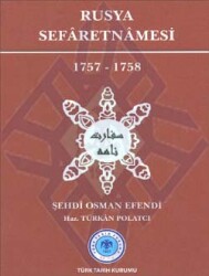 Rusya Sefâretnâmesi (1757-1758)- Şehdi Osman Efendi - Türk Tarih Kurumu Yayınları