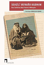 Sevgili Vefakâr Kadınım: Rıza Tevfik'ten Nazlı Hanım'a Mektuplar - 