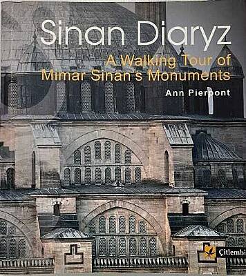 Sinan Diarys: A Walking Tour of Mimar Sinan's Monuments – Ann Pierpont - 1
