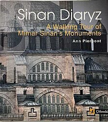 Sinan Diaryz: A Walking Tour of Mimar Sinan's Monuments- Ann Pierpont - 