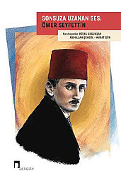 Sonsuza Uzanan Ses: Ömer Seyfettin - 