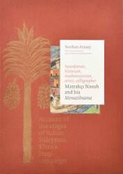 Swordsman, Historian, Mathematician, Artist, Calligrapher: Matrakçı Nasuh and His Menazilname - Nurhan Atasoy (Hardcover) - 1