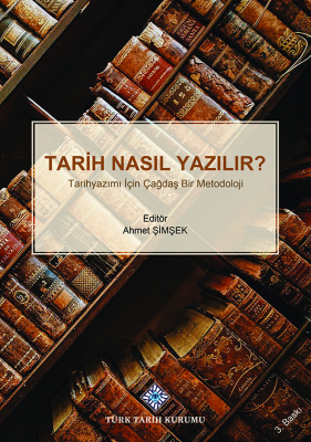 Tarih Nasıl Yazılır? Tarihyazımı İçin Çağdaş Bir Metodoloji- Ahmet Şimşek - 1