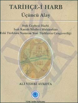 Tarihçe-i Harb - Üçüncü Alay (Irak Cephesi Harbi - Irak Kanalı Silsile-i Muhârebâtı - Eski Türklere Nazaran Yeni Türklerin Cengâverliği)- Ali Vehbi Aykota - 1