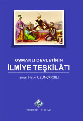 The Scholarly Organization of the Ottoman State by İsmail Hakkı Uzunçarşılı - Turkish Historical Society Publications