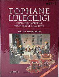 Tophane Lüleciliği: Osmanlı'nın Tasarımdaki Yaratıcılığı ve Yaşam Keyfi- Prof. Dr. Erdinç Bakla - 