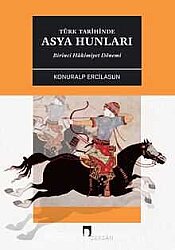 Türk Tarihinde Asya Hunları: Birinci Hâkimiyet Dönemi - 
