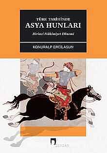 Türk Tarihinde Asya Hunları: Birinci Hâkimiyet Dönemi - 1