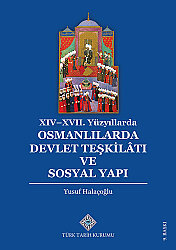 XIV-XVII. Yüzyıllarda Osmanlılarda Devlet Teşkilâtı ve Sosyal Yapı - 